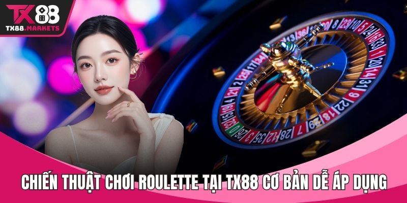 Chiến thuật chơi Roulette tại TX88