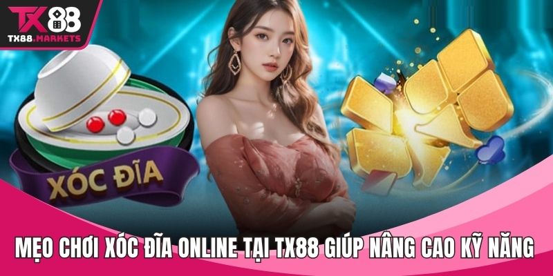 Mẹo chơi Xóc Đĩa online tại TX88