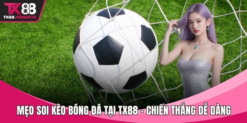 Mẹo soi kèo bóng đá tại TX88